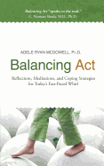 Balancing Act: Reflections, Meditations & Coping Strategies for Today's Fast-Paced Whirl