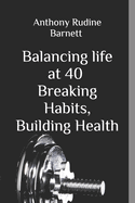 Balancing life at 40: Breaking Habits, Building Health