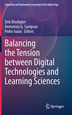 Balancing the Tension Between Digital Technologies and Learning Sciences - Ifenthaler, Dirk (Editor), and Sampson, Demetrios G (Editor), and Isaas, Pedro (Editor)