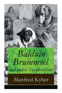 Balduin Brummsel und andere Tiergeschichten: 20 M?rchen: Der Weg in die Wildnis + Der Oberaffe + Peter Pl?sch + Ambrosius Dauerspeck und Mariechen Knusperkorn + Die Eintagsfliege + Karlchen Krake und viel mehr