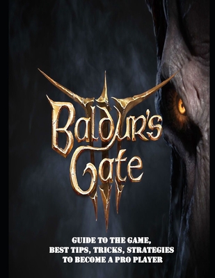 Baldur's Gate 3: Guide to the game, Best Tips, Tricks, Strategies to Become a Pro Player - Rivera, Richard