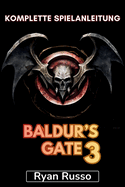 Baldur's Gate 3 Komplette Spielanleitung: Vollst?ndige Komplettlsung, Tipps und Tricks, Strategien, Legenden erschaffen, Herausforderungen meistern und mehr
