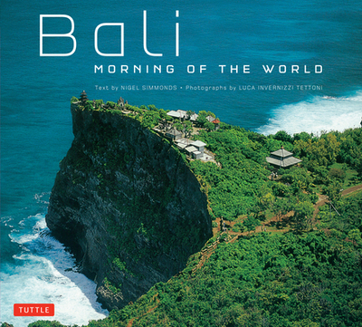 Bali: Morning of the World - Simmonds, Nigel, and Tettoni, Luca Invernizzi (Photographer)