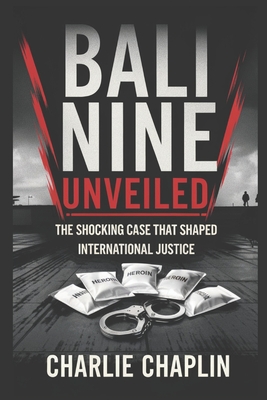 Bali Nine Unveiled: The Shocking Case That Shaped International Justice - Chaplin, Charlie