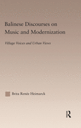 Balinese Discourses on Music and Modernization: Village Voices and Urban Views