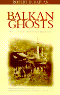 Balkan Ghosts: A Journey Through History - Kaplan, Robert D