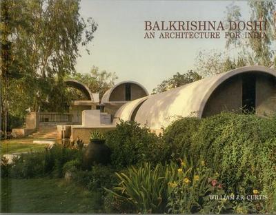 Balkrishna Doshi: An Architecture for India - Curtis, William J. R.