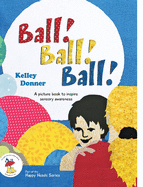 Ball! Ball! Ball!: A picture book to inspire sensory awareness