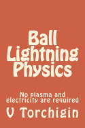 Ball Lightning Physics: No Plasma and Electricity Are Required