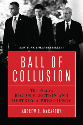 Ball of Collusion: The Plot to Rig an Election and Destroy a Presidency - McCarthy, Andrew C