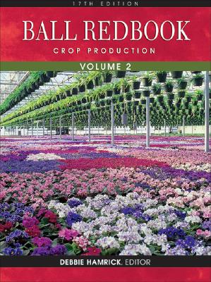 Ball Redbook, Volume 2: Crop Production: 17th Edition - Hamrick, Debbie (Editor), and Beytes, Chris