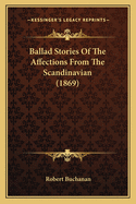 Ballad Stories of the Affections from the Scandinavian (1869)