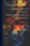 Ballades Et Chants Populaires de la Provence