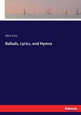 Ballads, Lyrics, and Hymns - Cary, Alice