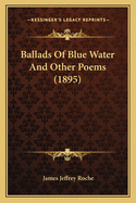 Ballads Of Blue Water And Other Poems (1895)