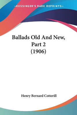 Ballads Old And New, Part 2 (1906) - Cotterill, Henry Bernard