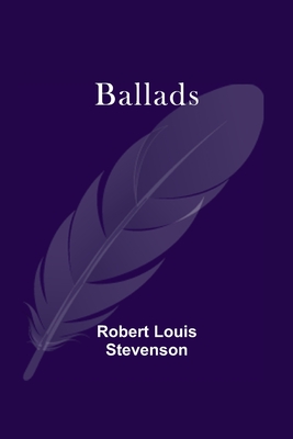 Ballads - Stevenson, Robert Louis