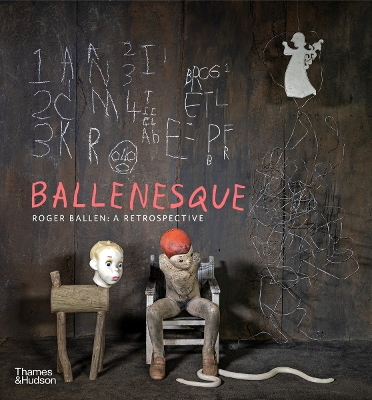 Ballenesque: Roger Ballen: A Retrospective - Ballen, Roger