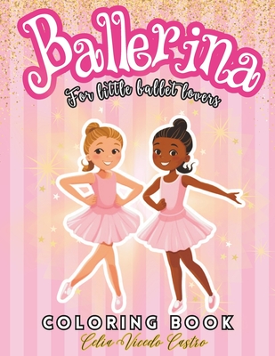 Ballerina Coloring Book: Ballet Coloring Book for Girls. Lovers of dancing. Enjoyable Coloring Book for Girls Ages 4-8. Include Over 50 amazing Illustrations - Vicedo Castro, Celia