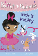 Ballet Bunnies #6: Trixie Is Missing