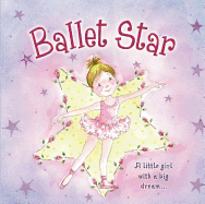 Ballet Star: A Little Girl with a Big Dream...