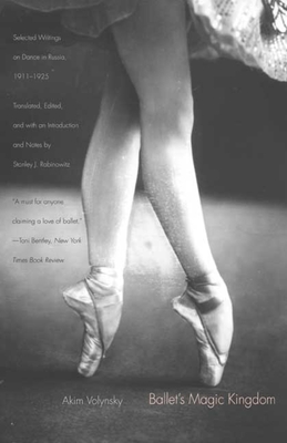 Ballet's Magic Kingdom: Selected Writings on Dance in Russia, 1911-1925 - Volynsky, Akim, and Rabinowitz, Stanley J (Editor)