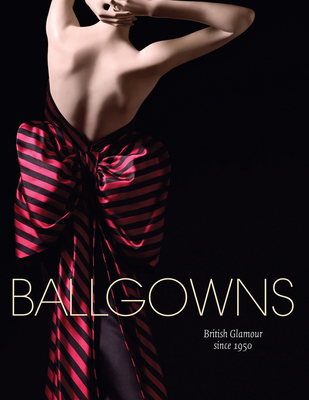 Ballgowns: British Glamour Since 1950 - Stanfill, Sonnet (Editor), and Cullen, Oriole (Editor)