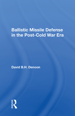 Ballistic Missile Defense in the Post-Cold War Era - Denoon, David B H