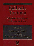 Ballistic Trauma: Clinical Relevance in Peace and War