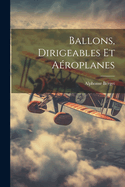 Ballons, Dirigeables Et Aeroplanes