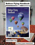 Balloon Flying Handbook (Faa-H-8083-11a)