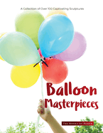 Balloon Masterpieces: A Collection of Over 100 Captivating Sculptures