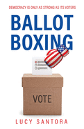 Ballot Boxing: Democracy Is Only as Strong as Its Voters