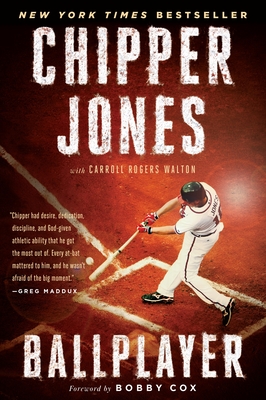 Ballplayer - Jones, Chipper, and Walton, Carroll Rogers, and Cox, Bobby (Foreword by)