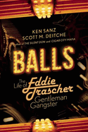 Balls: The Life of Eddie Trascher, Gentleman Gangster