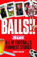 Balls!!: The Scottish Sun's A-Z of Football's Funniest Stories