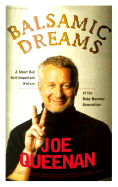 Balsamic Dreams: A Short But Self-Important History of the Baby Boomer Generation - Queenan, Joe