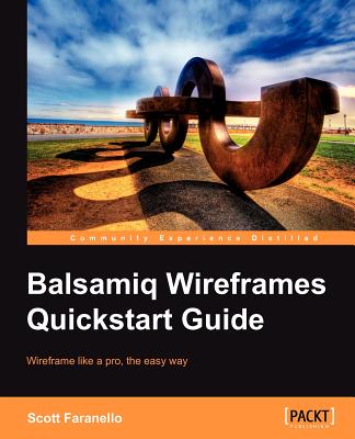 Balsamiq Wireframes Quickstart Guide - Faranello, Scott