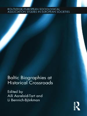 Baltic Biographies at Historical Crossroads - Aarelaid-Tart, Aili (Editor), and Bennich-Bjrkman, Li (Editor)