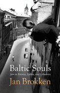 Baltic Souls: remarkable life stories from Estonia, Latvia, and Lithuania