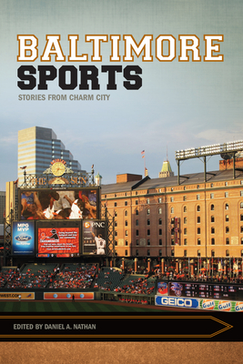 Baltimore Sports: Stories from Charm City - Nathan, Daniel A (Editor)