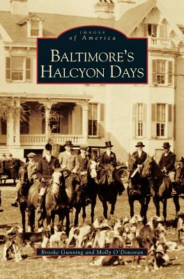 Baltimore's Halcyon Days - Gunning, Brooke, and O'Donovan, Molly