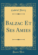 Balzac Et Ses Amies (Classic Reprint)