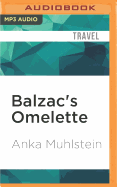 Balzac's Omelette: A Delicious Tour of French Food and Culture with Honore'de Balzac