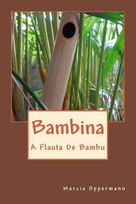 Bambina: A Flauta de Bambu - Oppermann, Marcia