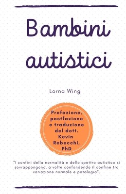 Bambini autistici: Lorna Wing - Rebecchi, Kevin (Preface by)