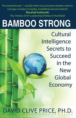 Bamboo Strong: Cultural Intelligence Secrets to Succeed in the New Global Economy - Price Ph D, David Clive, and Goldsmith, Marshall, Dr. (Foreword by)