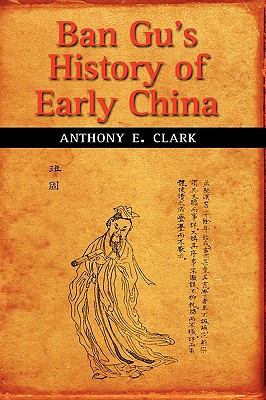 Ban Gu's History of Early China - Clark, Anthony E
