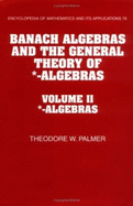 Banach Algebras and the General Theory of *-Algebras: Volume 2, *-Algebras - Palmer, Theodore W.