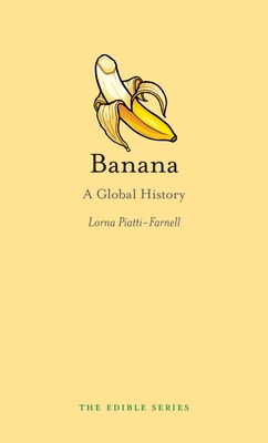 Banana: A Global History - Piatti-Farnell, Lorna